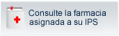 Consulte la farmacia asignada a su IPS