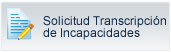 Solicitud Transcripci&oacute;n de Incapacidades